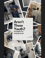 Aren't These Youth: Strategies For Helping Youth