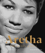 Aretha: The Queen of Soul--A Life in Photographs
