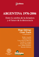 Argentina 1976-2006: Entre La Sombra de La Dictadura y El Futuro de La Democracia