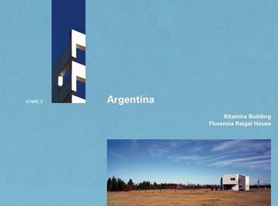 Argentina: Altamira Building and Florencia Raigal House: Altamira Building 1998-2001 by Rafael Iglesia / Florencia Raigal House, 2004-2006 by Marcelo Villafafe, O'Nfd 3 - Wang, Wilfried (Text by), and Iglesia, Rafael (Text by), and Rois, Juan (Text by)