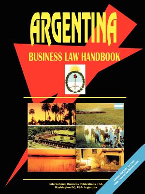 Argentina Business Law Handbook - Ibp Usa, Usa (Creator)