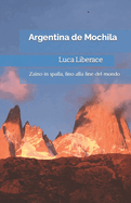 Argentina de Mochila: Zaino in spalla, fino alla fine del mondo