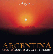 Argentina Desde El Aire, Agua y Tierra