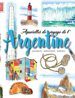 Argentine: Aquarelles de Voyage - Gonzalez Dorao, Joaquin