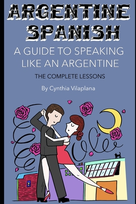 Argentine Spanish: The Complete Lessons - Vilaplana, Cynthia