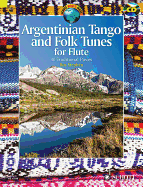 Argentinian Tango and Folk Tunes for Flute: 41 Traditional Pieces