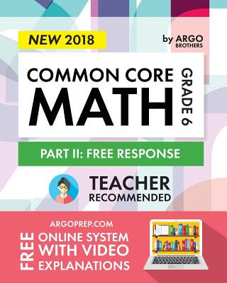 Argo Brothers Math Workbook, Grade 6: Common Core Math Free Response, Daily Math Practice Grade 6 - Core, Common, and Brothers, Argo
