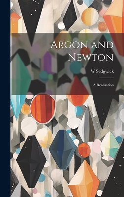 Argon and Newton: A Realisation - Sedgwick, W