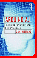 Arguing A.I.: The Battle for Twenty-First Century Science