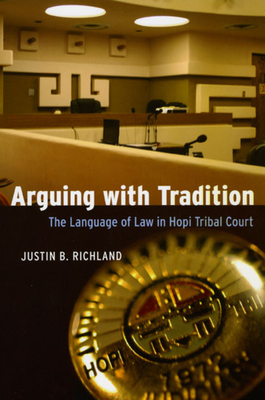 Arguing with Tradition: The Language of Law in Hopi Tribal Court - Richland, Justin B