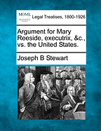 Argument for Mary Reeside, Executrix, &C., vs. the United States. - Stewart, Joseph B