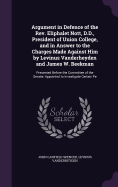 Argument in Defence of the Rev. Eliphalet Nott, D.D., President of Union College, and in Answer to the Charges Made Against Him by Levinus Vanderheyden and James W. Beekman: Presented Before the Committee of the Senate, Appointed to Investigate Certain Pe