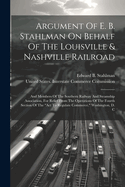 Argument Of E. B. Stahlman On Behalf Of The Louisville & Nashville Railroad: And Members Of The Southern Railway And Steamship Association, For Relief From The Operations Of The Fourth Section Of The "act To Regulate Commerce." Washington, D. C