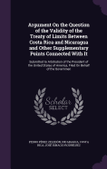 Argument On the Question of the Validity of the Treaty of Limits Between Costa Rica and Nicaragua and Other Supplementary Points Connected With It: Submitted to Arbitration of the President of the United States of America, Filed On Behalf of the Governmen