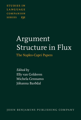 Argument Structure in Flux: The Naples-Capri Papers - Gelderen, Elly (Editor), and Bardal, Jhanna (Editor), and Cennamo, Michela (Editor)