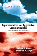 Argumentative and Aggressive Communication: Theory, Research, and Application - Third edition