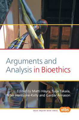 Arguments and Analysis in Bioethics - Hyry, Matti, and Takala, Tuija, and Herissone-Kelly, Peter