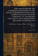 Arguments Before the Committee on Patents of the House of Representatives, on H. R. 11943, to Amend Title 60, Chapter 3, of the Revised Statutes of the United States Relating to Copyrights