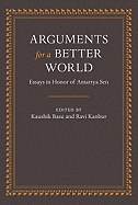Arguments for a Better World: Essays in Honor of Amartya Sen: Volume I: Ethics, Welfare, and Measurement and Volume II: Development, Society, and Institutions