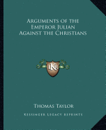 Arguments of the Emperor Julian Against the Christians