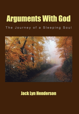 Arguments with God: The Journey of a Sleeping Soul - Henderson, Jack Lyn