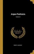Argus Fairbairn; Volume II