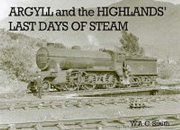 Argyll and the Highlands Last Days of Steam