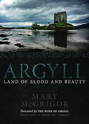 Argyll: Land of Blood and Beauty - McGrigor, Mary, Lady