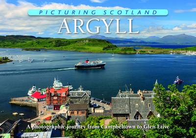 Argyll: Picturing Scotland: A photographic journey from Campbeltown to Glen Etive - Nutt, Colin