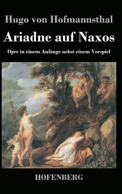 Ariadne auf Naxos: Oper in einem Aufzuge nebst einem Vorspiel - Hofmannsthal, Hugo Von