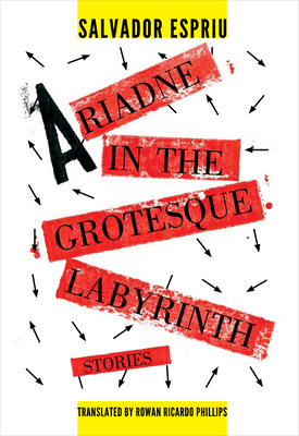 Ariadne in the Grotesque Labyrinth - Espriu, Salvador, and Phillips, Rowan Ricardo (Translated by)