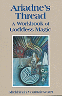 Ariadne's Thread: A Workbook of Goddess Magic - Mountainwater, Shekhinah