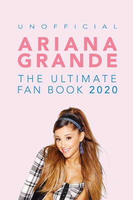 Ariana Grande: The Ultimate Fan Book 2020: Ariana Grande Facts, Quiz, Photos and BONUS Wordsearch Puzzle (Unofficial) - Anderson, Jamie