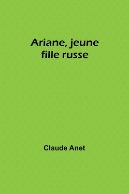 Ariane, Jeune Fille Russe - Anet, Claude