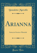Arianna: Intreccio Scenico-Musicale (Classic Reprint)