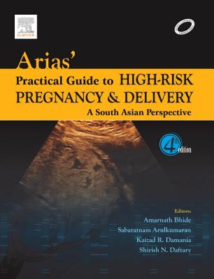 Arias' Practical Guide to High-Risk Pregnancy and Delivery: A South Asian Perspective - Arias, Fernando, MD, PhD (Editor), and Bhide, Amarnath G, MD (Editor), and S, Arulkumaran (Editor)