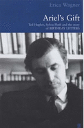 Ariel's Gift: A Commentary on Birthday Letters by Ted Hughes