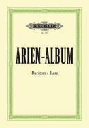 Arien-Album -- Famous Arias for Baritone/Bass and Piano: From Sacred and Secular Works from Bach to Wagner