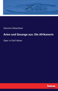 Arien und Gesange aus: Die Afrikanerin: Oper in f?nf Akten