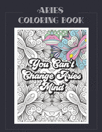 Aries Coloring Book: Zodiac sign coloring book all about what it means to be an Aries with beautiful mandala and floral backgrounds.