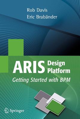 Aris Design Platform: Getting Started with BPM - Davis, Rob, and Brabander, Eric