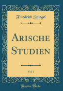 Arische Studien, Vol. 1 (Classic Reprint)