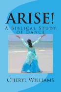 Arise!: A Biblical Study of Dance - Williams, Cheryl