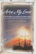 Arise, My Love: A Dynamic Easter Celebration for Choir, Orchestra and Soloists - Knight, Bradley