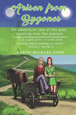 Arisen from Bygones: An adventure tale of the past clashing into the present - Lynn, Aaron Michael