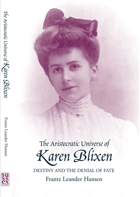 Aristocratic Universe of Karen Blixen: Destiny and the Denial of Fate - Hansen, Frantz Leander