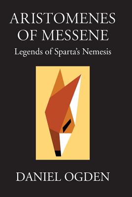 Aristomenes of Messene: Legends of Sparta's Nemesis - Ogden, Daniel