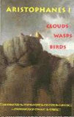 Aristophanes 1: Clouds, Wasps, Birds - Aristophanes, and Meineck, Peter (Translated by), and Storey, Ian C (Introduction by)