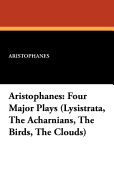 Aristophanes: (Lysistrata, the Acharnians, the Birds, the Clouds)