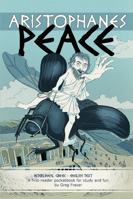 Aristophanes PEACE: An interlineal GREEK-ENGLISH pocketbook for study and fun - Fraser, Greg (Translated by)